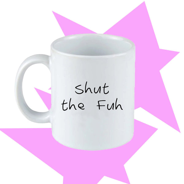 Shut The Fuh Cup