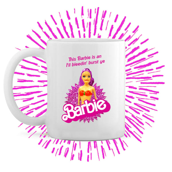 This Barbie Is An I'll Bleedin Burst Ye Barbie Mug