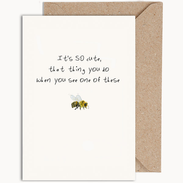 it's so cute that thing you do when you see one of these bees greeting card