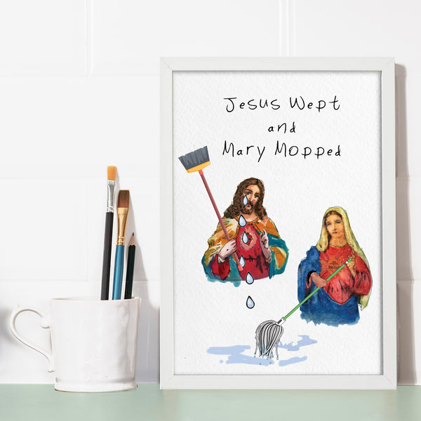 Jesus Wept & Mary Mopped Print