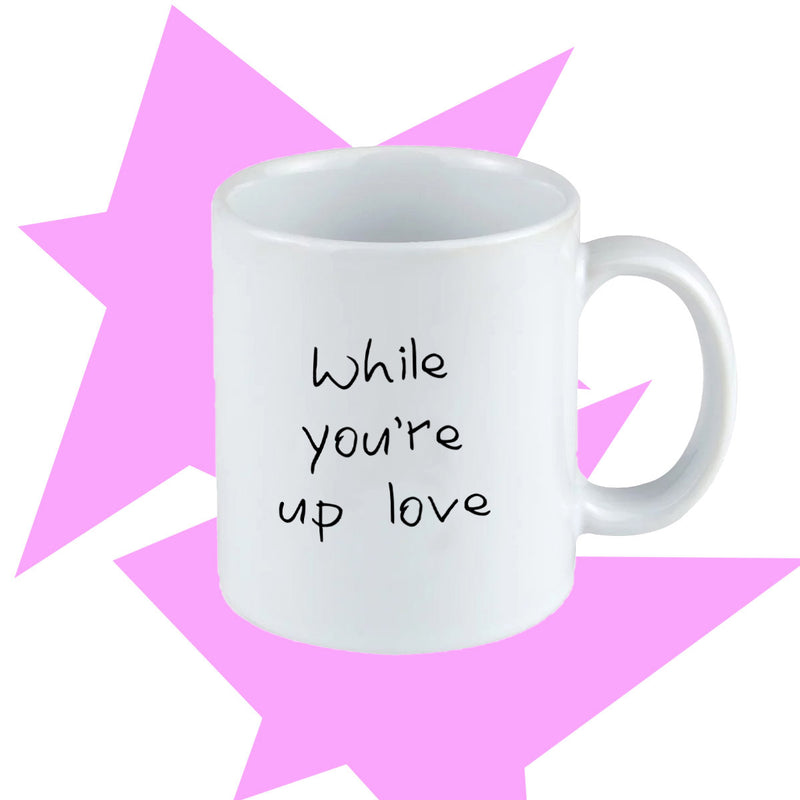 While You're Up Love Mug
