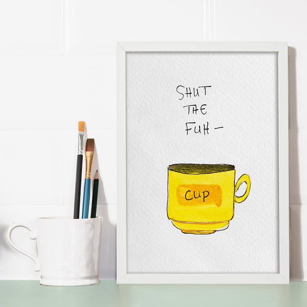 Shut The Fuh-Cup Print