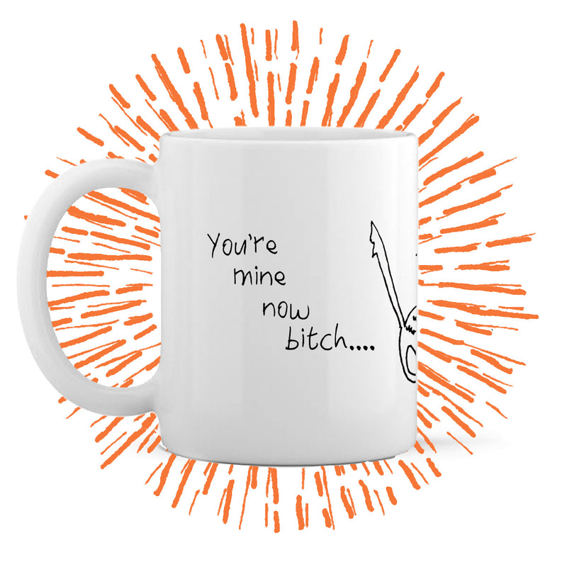 You're Mine Now Mug