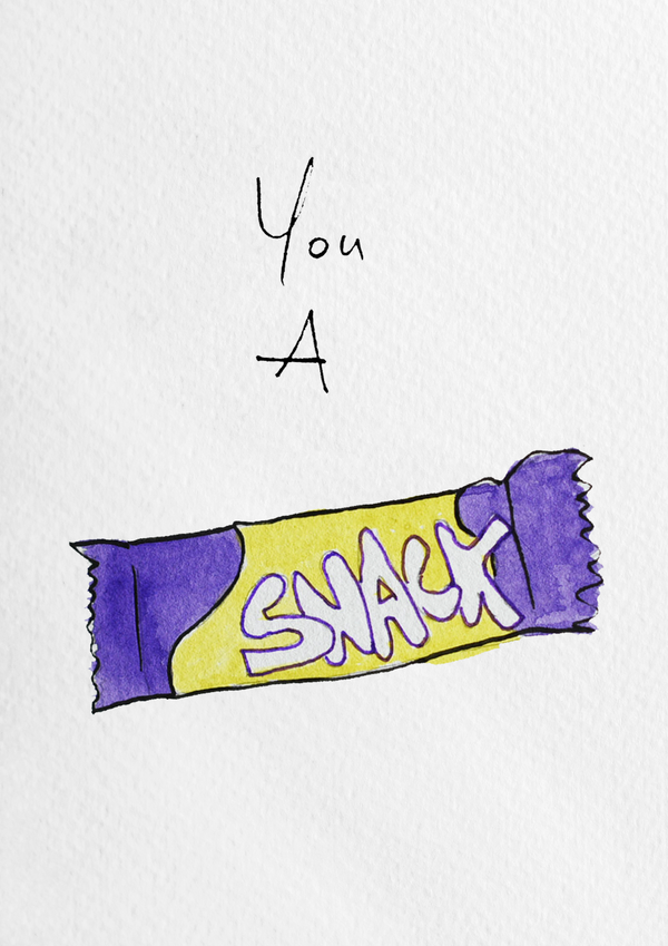 You A Snack Print
